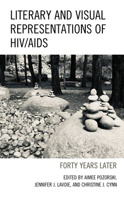 Literary and Visual Representations of HIV/AIDS: Forty Years Later by Pozorski, Aimee
