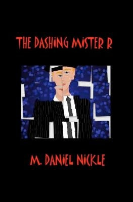 The Dashing Mister R by Nickle, M. Daniel