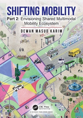 Shifting Mobility: Part 2: Envisioning Shared Multimodal Mobility Ecosystem by Karim, Dewan Masud