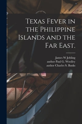 Texas Fever in the Philippine Islands and the Far East. by Jobling, James W.