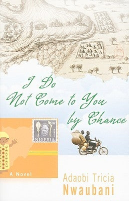 I Do Not Come to You by Chance by Nwaubani, Adaobi Tricia