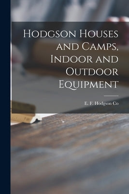 Hodgson Houses and Camps, Indoor and Outdoor Equipment by E F Hodgson Co