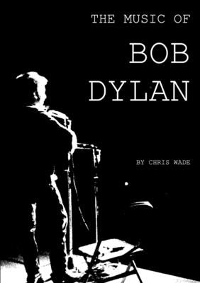The Music of Bob Dylan by Wade, Chris