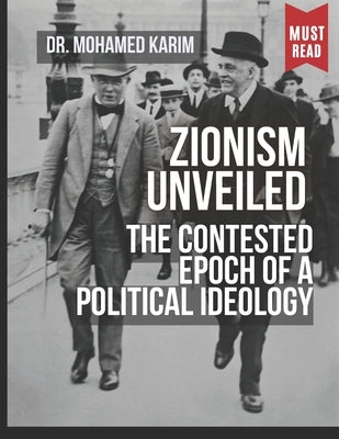 Zionism Unveiled: The Contested Epoch of a Political Ideology by Karim, Mohamed