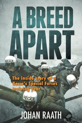 A BREED APART - The Inside Story of a Recce's Special Forces Training Year by Raath, Johan
