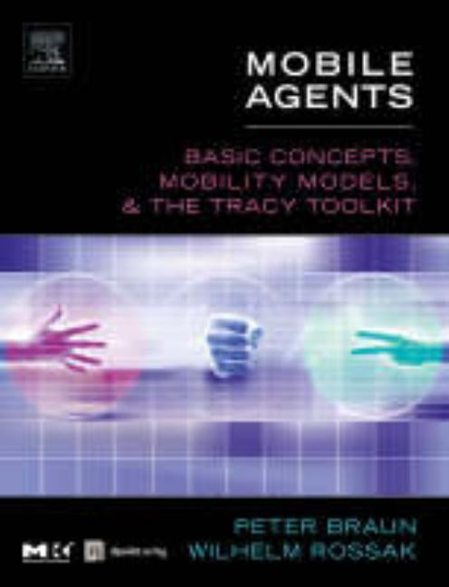 Mobile Agents: Basic Concepts, Mobility Models, and the Tracy Toolkit [With CDROM] by Braun, Peter