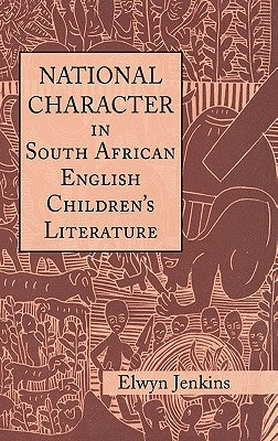 National Character in South African English Children's Literature by Jenkins, Elwyn