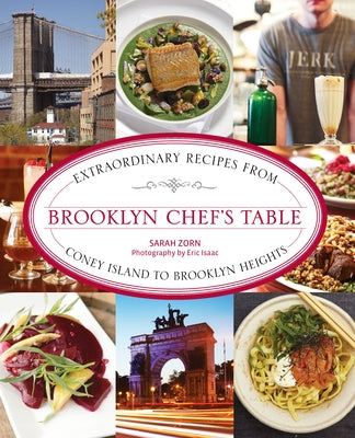 Brooklyn Chef's Table: Extraordinary Recipes from Coney Island to Brooklyn Heights by Zorn, Sarah