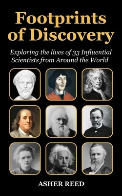 Footprints of Discovery: Exploring the lives of 32 Influential Scientists from Around the World by Reed, Asher