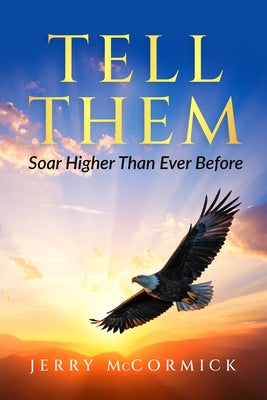 Tell Them: Soar Higher Than Ever Before by McCormick, Jerry