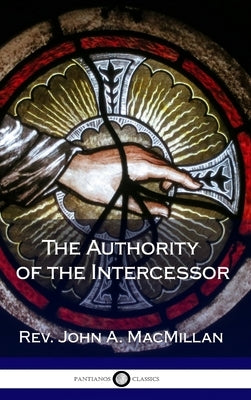 The Authority of the Intercessor (Hardcover) by MacMillan, John A.