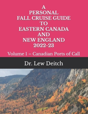A Personal Fall Cruise Guide to Eastern Canada and New England 2022-23: Volume 1 - Canadian Ports of Call by Deitch, Lew