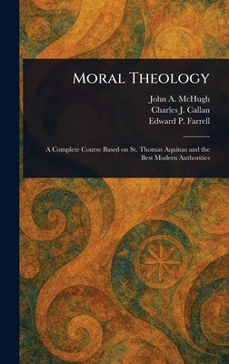 Moral Theology by McHugh, John A. (John Ambrose)