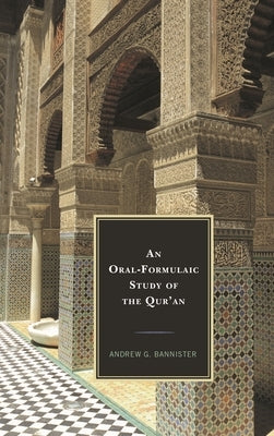An Oral-Formulaic Study of the Qur'an by Bannister, Andrew G.