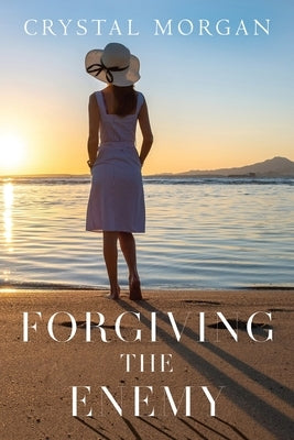 Forgiving the Enemy by Morgan, Crystal