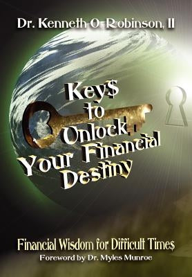 Keys to Unlock Your Financial Destiny by Robinson, Kenneth O.