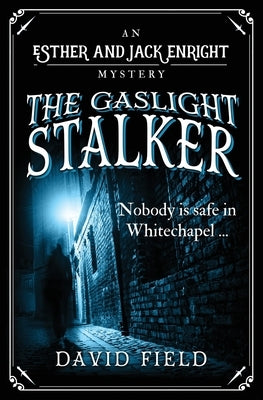 The Gaslight Stalker: Nobody is safe in Whitechapel... by Field, David