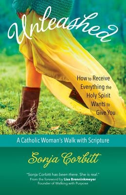 Unleashed: How to Receive Everything the Holy Spirit Wants to Give You by Corbitt, Sonja