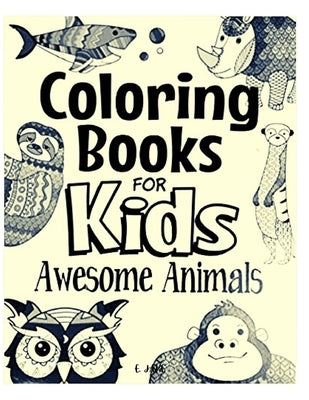 coloring books for kids awesome animals: Great Gift for Boys & Girls, Ages 4-8 by Edition, Jake