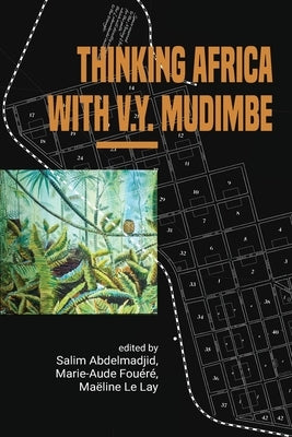 Thinking Africa with V.Y. Mudimbe by Abdelmadjid, Salim