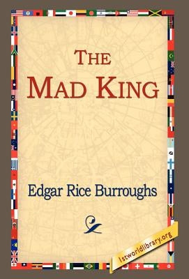 The Mad King by Burroughs, Edgar Rice