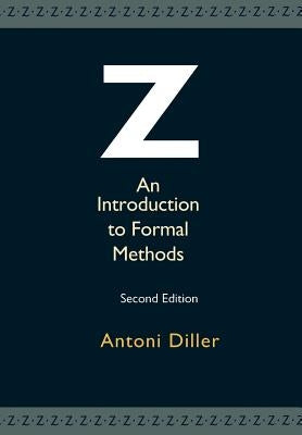 Z: An Introduction to Formal Methods by Diller, Antoni