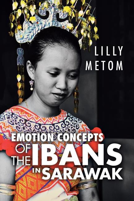 Emotion Concepts of the Ibans in Sarawak by Metom, Lilly