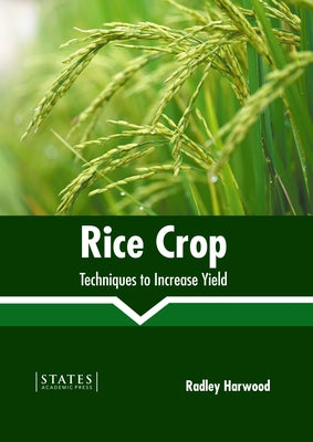 Rice Crop: Techniques to Increase Yield by Harwood, Radley