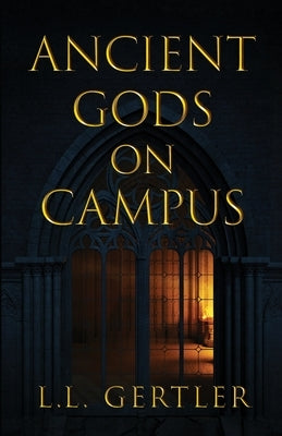 Ancient Gods on Campus by Gertler, L. L.