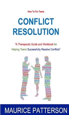 How To for Teens? Conflict Resolution by Patterson, Maurice