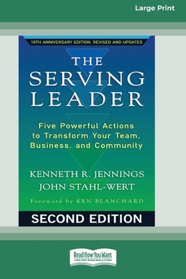 The Serving Leader: Five Powerful Actions to Transform Your Team, Business, and CommunityÂ [Standard Large Print 16 Pt Edition] by Jennings, Kenneth R.