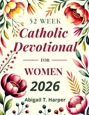 52 Week Catholic Devotional For Women by Harper, Abigail T.