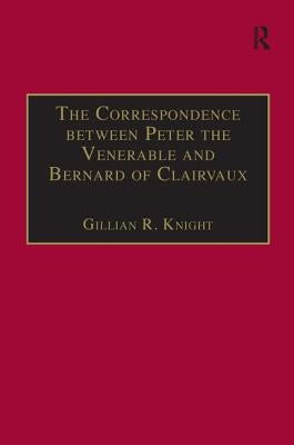 The Correspondence Between Peter the Venerable and Bernard of Clairvaux: A Semantic and Structural Analysis by Knight, Gillian R.
