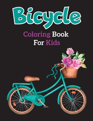 Bicycle Coloring Book for Kids: Easy Educational Bicycle Coloring Page for Kids and Toddlers Ages 4-12 by House, Salma Books
