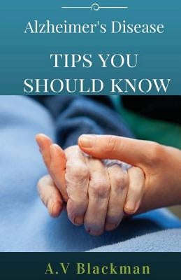 Alzheimer's Tips You Should Know by Blackman, A. V.