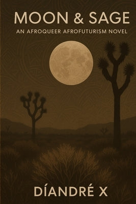 Moon & Sage: An Afroqueer Afrofuturism Novel by X, Diandre