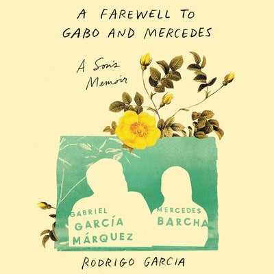 A Farewell to Gabo and Mercedes: A Son's Memoir of Gabriel García Márquez and Mercedes Barcha by Garcia, Rodrigo