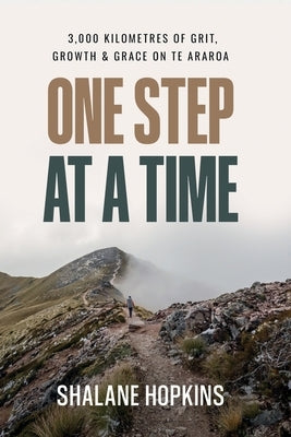 One Step at a Time: 3,000 km of Grit, Growth & Grace on Te Araroa by Hopkins, Shalane