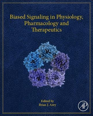 Biased Signaling in Physiology, Pharmacology and Therapeutics by Arey, Brian J.