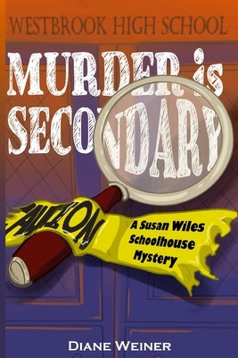 Murder Is Secondary: A Susan Wiles Schoolhouse Mystery by Weiner, Diane