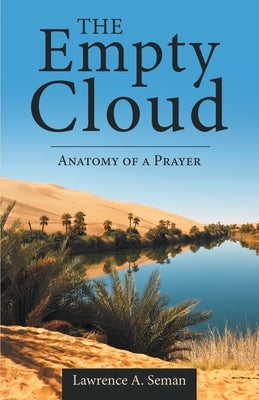 The Empty Cloud: Anatomy of a Prayer by Seman, Lawrence A.