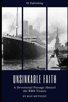 Unsinkable Faith: A Devotional Passage Aboard the RMS Titanic by Metheny, Ron