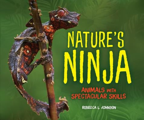 Nature's Ninja: Animals with Spectacular Skills by Johnson, Rebecca L.