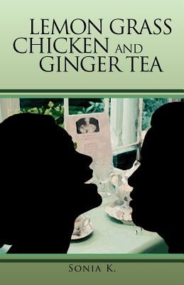 Lemon Grass Chicken and Ginger Tea: The Ta EA Chronicles Book I by K, Sonia