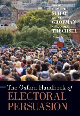 The Oxford Handbook of Electoral Persuasion by Suhay, Elizabeth