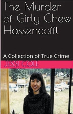 The Murder of Girly Chew Hossencofft by Cole, Jessi