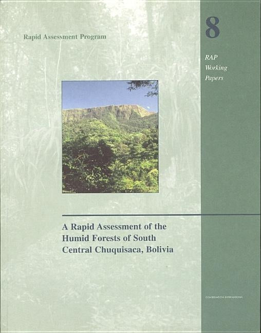 A Rapid Assessment of the Humid Forests of South Central Chuquisaca, Bolivia: Volume 8 by Schulenberg, Thomas S.