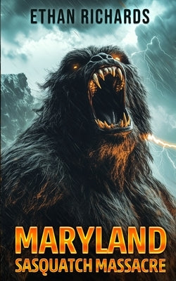 Maryland Sasquatch Massacre by Richards, Ethan