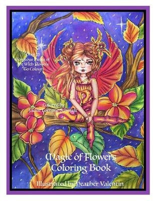 Magic Of Flowers Coloring Book: Mystical Flowers, Sprites, Fairies and More by Valentin, Heather