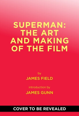Superman: The Art and Making of the Film by Gunn, James